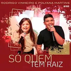 Baixar Música Gospel Só Quem Tem Raiz Ao Vivo Rodrigo Vinheiro e Polyana Martins